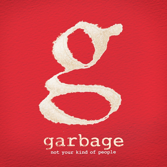 GARBAGE. NOT YOUR KIND OF PEOPLE
